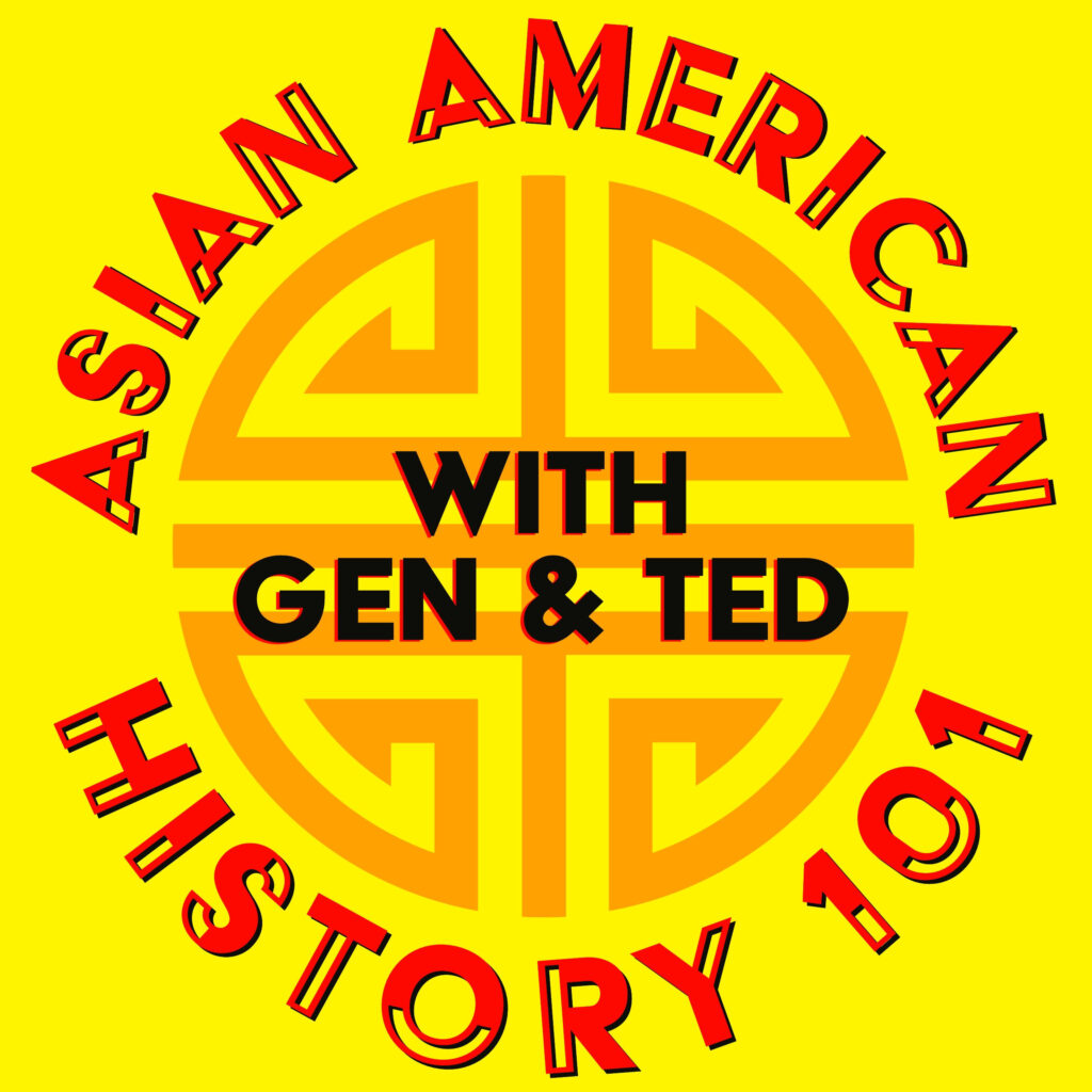 Asian American History 101 with Gen & Ted