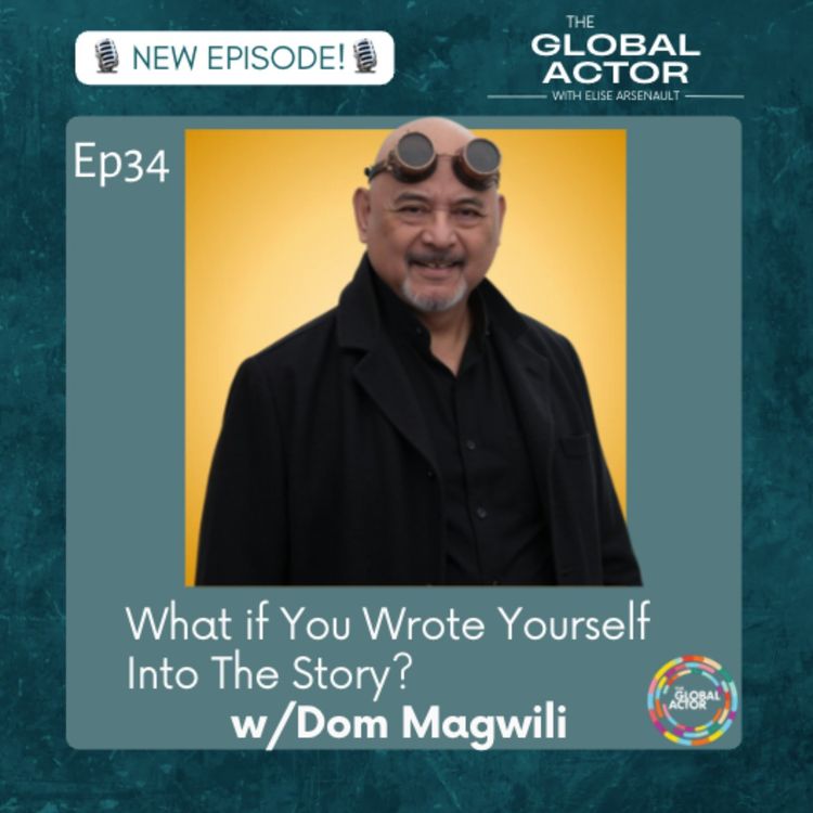 Global Actor with Elise Arsenault, EP34 "What if you wrote yourself into a story?"