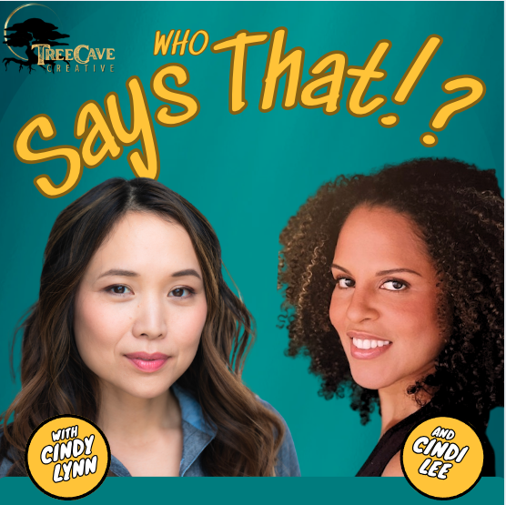 Tree Cave Creative, Who Says That!? Podcasts with Cindy Lynn and Cindi Lee